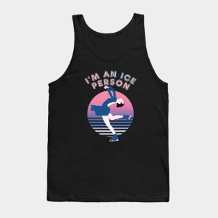 I'm An Ice Person - Ice Skating Funny Pun Quote Tank Top